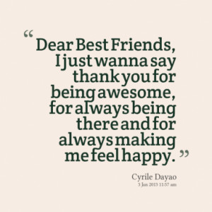 Dear Best Friends, I just wanna say thank you for being awesome, for ...