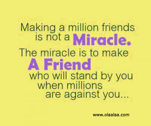 Making a Million Friends Is Not a Miracle ~ Best Friend Quote