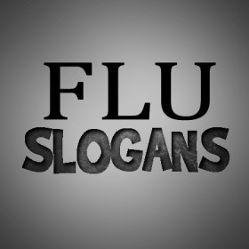 ... give you chills, fever and fatigue. Here are Flu Slogans and Sayings