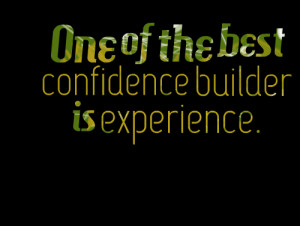 Quotes Picture: one of the best confidence builder is experience