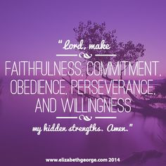 Lord, make faithfulness, commitment, obedience, perseverance, and ...