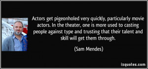 Actors get pigeonholed very quickly, particularly movie actors. In the ...