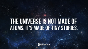 The universe is not made of atoms. It is made of tiny stories.