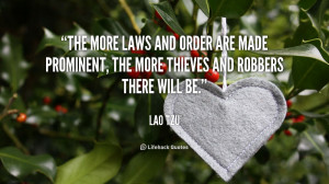 The more laws and order are made prominent, the more thieves and ...