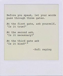 Before you speak, let your words pass through three gates. At the ...