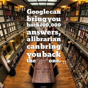 Quotes Picture: google can bring you back 100,000 answers, a librarian ...