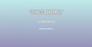 quote-Eugene-Ionesco-living-is-abnormal-18813.png