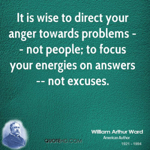 It is wise to direct your anger towards problems -- not people; to ...
