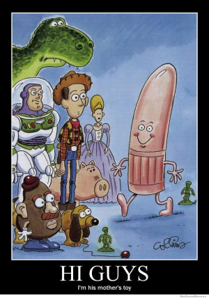 Hi guys I’m his mother’s toy