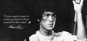 ... to swim you have to throw yourself in the water # brucelee # quotes