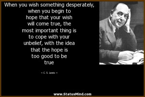 ... with your unbelief, with the idea that the hope is too good to be true