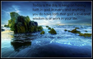 ... you do have faith that God's love and wisdom is at work in your life