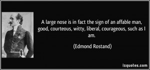 ... good, courteous, witty, liberal, courageous, such as I am. - Edmond