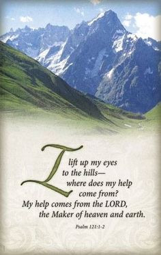 will lift up mine eyes unto the hills, from whence cometh my help. My ...