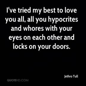 Jethro Tull - I've tried my best to love you all, all you hypocrites ...