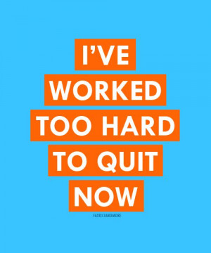 ... ve worked so hard, don't quit now! Keep up the great work! #Motivation