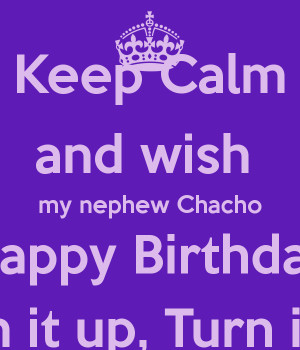... Calm and wish my nephew Chacho Happy Birthday Turn it up, Turn it up
