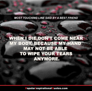 ... not be able to wipe your tears anymore. – great best friend quote