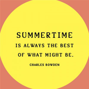 Summertime is always the best of what might be
