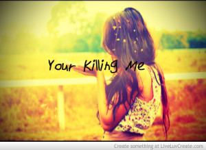 Your Killing Me