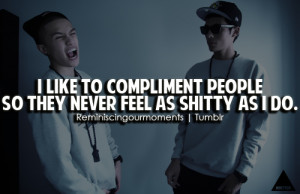like to compliment people so they never feel as shitty as i do.