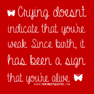 crying quotes, encouraging sayings, Crying doesn't indicate that you ...