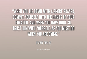 When you lie down with a short prayer, commit yourself into the hands ...