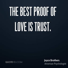 The best proof of love is trust. - Joyce Brothers