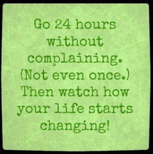 Go 24 hours without complaining.
