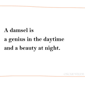 ... Quotes, a damsel is a genius in the daytime and a beauty at night