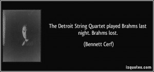 The Detroit String Quartet played Brahms last night. Brahms lost ...