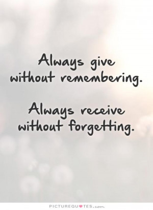 And Give without Remembering Receive without Forgetting
