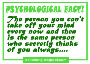 Psychological Fact The person you can'n take off you mind every now ...