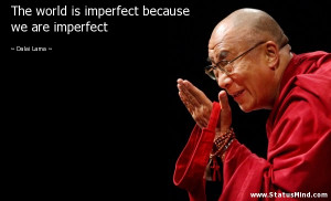 The world is imperfect because we are imperfect - Dalai Lama Quotes ...