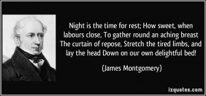 Night is the time for rest; How sweet, when labours close, To gather ...