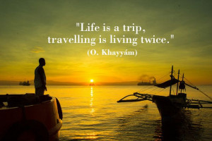 Life is a trip, travelling is living twice.