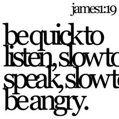 ... slow to speak and slow to become angry James 1:19 // (Practice makes
