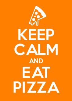 keep calm and eat pizza more keepcalm 2