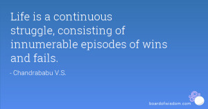 ... struggle, consisting of innumerable episodes of wins and fails
