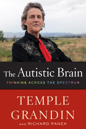 The Autistic Brain: Thinking Across the Spectrum by Dr. Temple Grandin