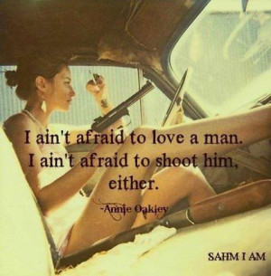 ain’t afraid to love a man…