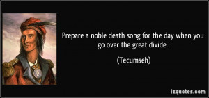 Prepare a noble death song for the day when you go over the great ...