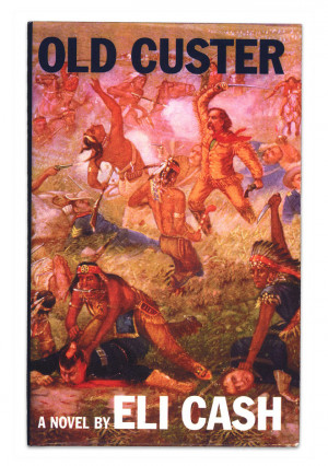 Old Custer: A Novel by Eli Cash [Royal Tenenbaums]
