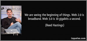 We are seeing the beginning of things. Web 2.0 is broadband. Web 3.0 ...