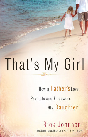 Get a copy of Rick’s ebook, That’s My Girl: How a Father’s Love ...