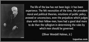 ... rules by which men should be governed. - Oliver Wendell Holmes, Jr