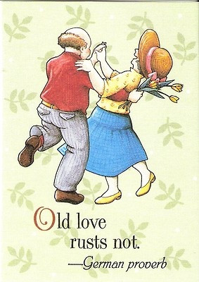 Old Love Rusts not German Proverb