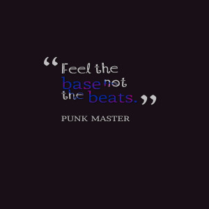 Quotes Picture: feel the base not the beats