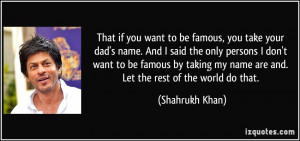 quote-that-if-you-want-to-be-famous-you-take-your-dad-s-name-and-i ...
