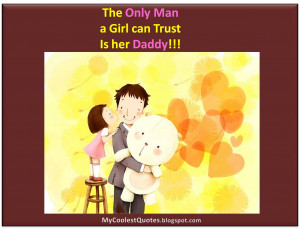 The Only Man a girl can trust is Her Daddy!